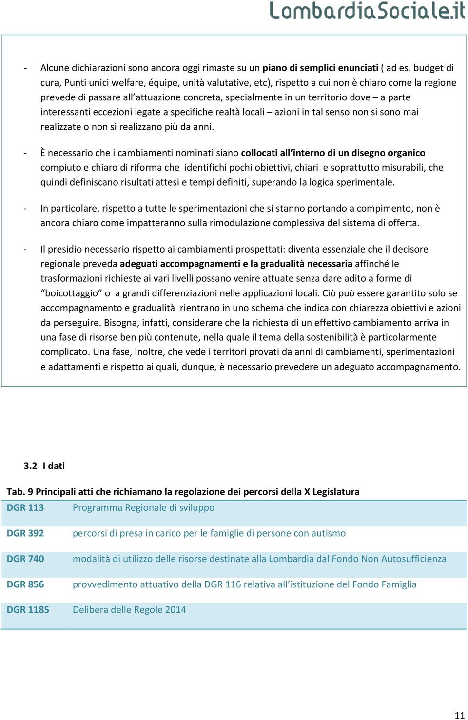 interessanti eccezioni legate a specifiche realtà locali azioni in tal senso non si sono mai realizzate o non si realizzano più da anni.