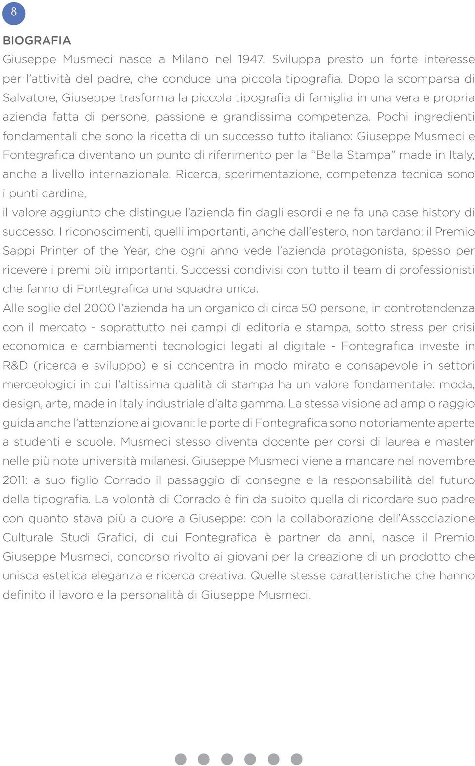 Pochi ingredienti fondamentali che sono la ricetta di un successo tutto italiano: Giuseppe Musmeci e Fontegrafica diventano un punto di riferimento per la Bella Stampa made in Italy, anche a livello