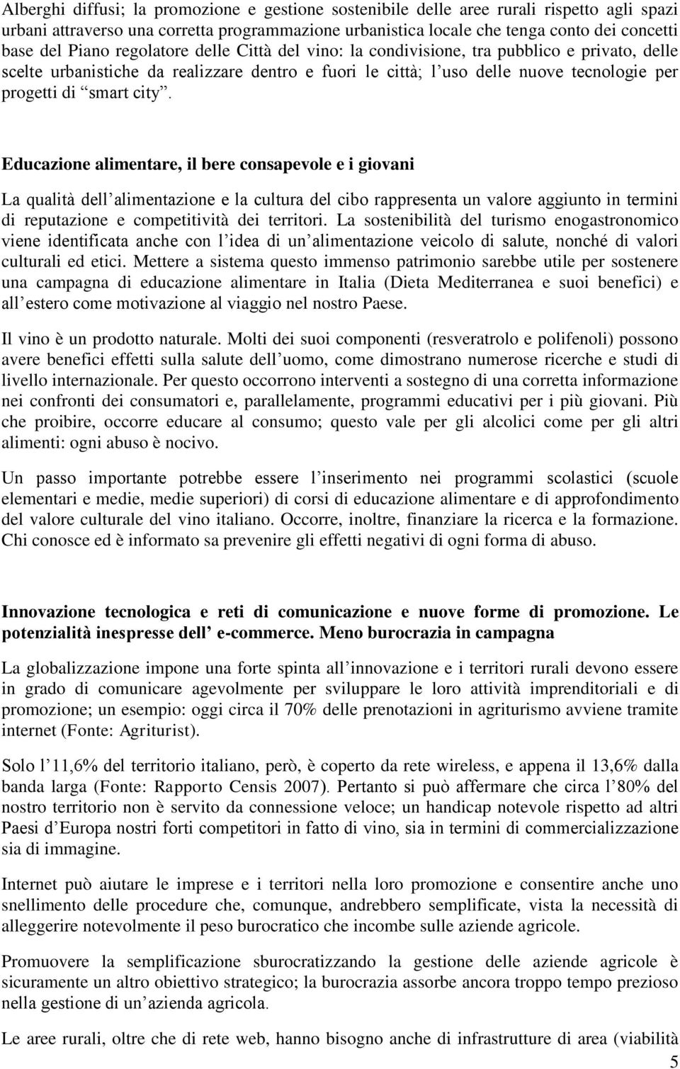 city. Educazione alimentare, il bere consapevole e i giovani La qualità dell alimentazione e la cultura del cibo rappresenta un valore aggiunto in termini di reputazione e competitività dei territori.