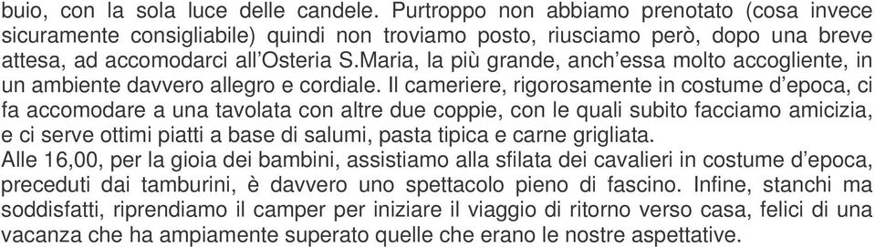 Maria, la più grande, anch essa molto accogliente, in un ambiente davvero allegro e cordiale.