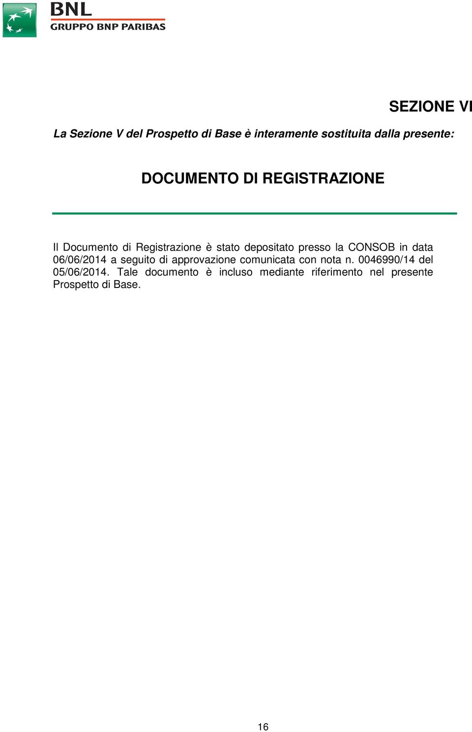 CONSOB in data 06/06/2014 a seguito di approvazione comunicata con nota n.