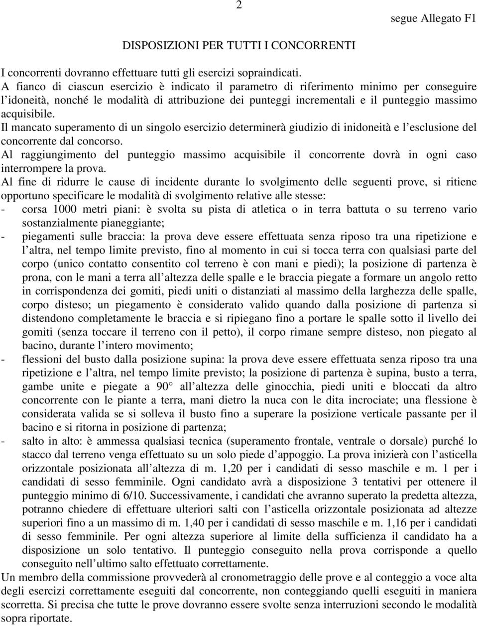 Il mancato superamento di un singolo esercizio determinerà giudizio di inidoneità e l esclusione del concorrente dal concorso.