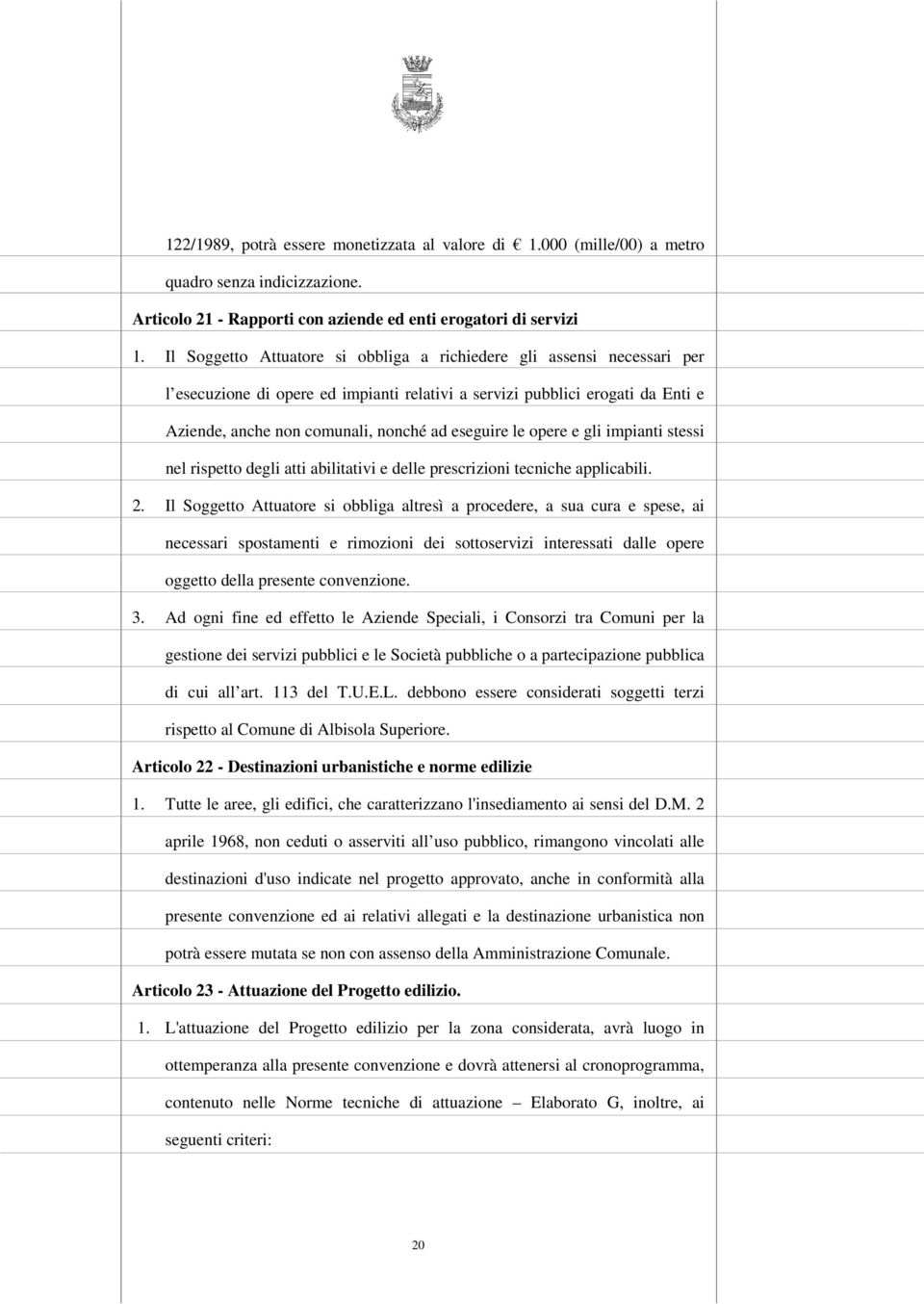 le opere e gli impianti stessi nel rispetto degli atti abilitativi e delle prescrizioni tecniche applicabili. 2.