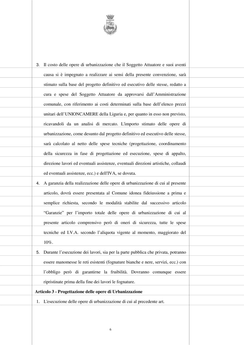 unitari dell UNIONCAMERE della Liguria e, per quanto in esso non previsto, ricavandoli da un analisi di mercato.