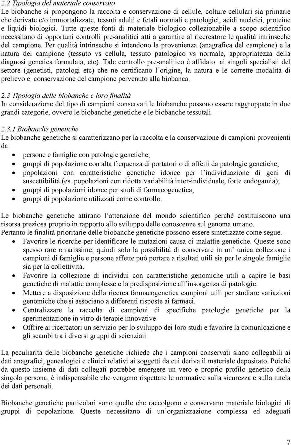 Tutte queste fonti di materiale biologico collezionabile a scopo scientifico necessitano di opportuni controlli pre-analitici atti a garantire al ricercatore le qualità intrinseche del campione.