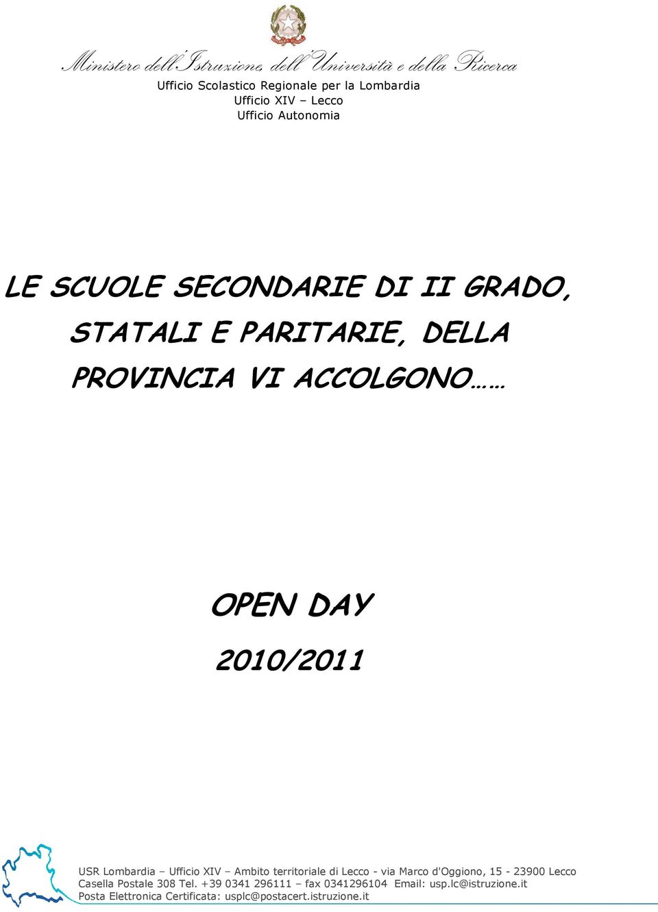 SECONDARIE DI II GRADO, STATALI E PARITARIE, DELLA PROVINCIA VI ACCOLGONO /