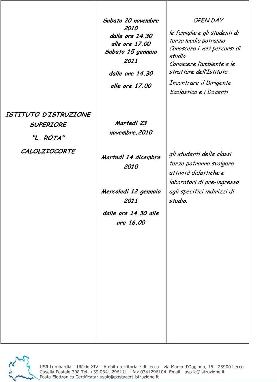 strutture dell Istituto Incontrare il Dirigente Scolastico e i Docenti L. ROTA CALOLZIOCORTE Martedì 23 novembre.