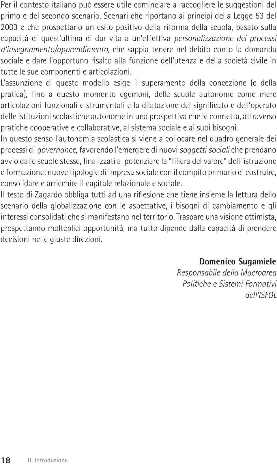 personalizzazione dei processi d insegnamento/apprendimento, che sappia tenere nel debito conto la domanda sociale e dare l opportuno risalto alla funzione dell utenza e della società civile in tutte