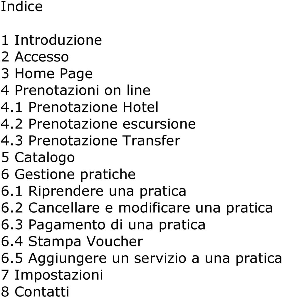 3 Prenotazione Transfer 5 Catalogo 6 Gestione pratiche 6.1 Riprendere una pratica 6.