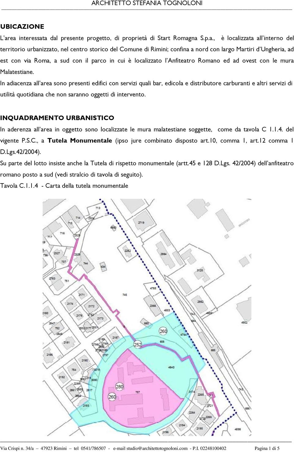 Martiri d Ungheria, ad est con via Roma, a sud con il parco in cui è localizzato l Anfiteatro Romano ed ad ovest con le mura Malatestiane.