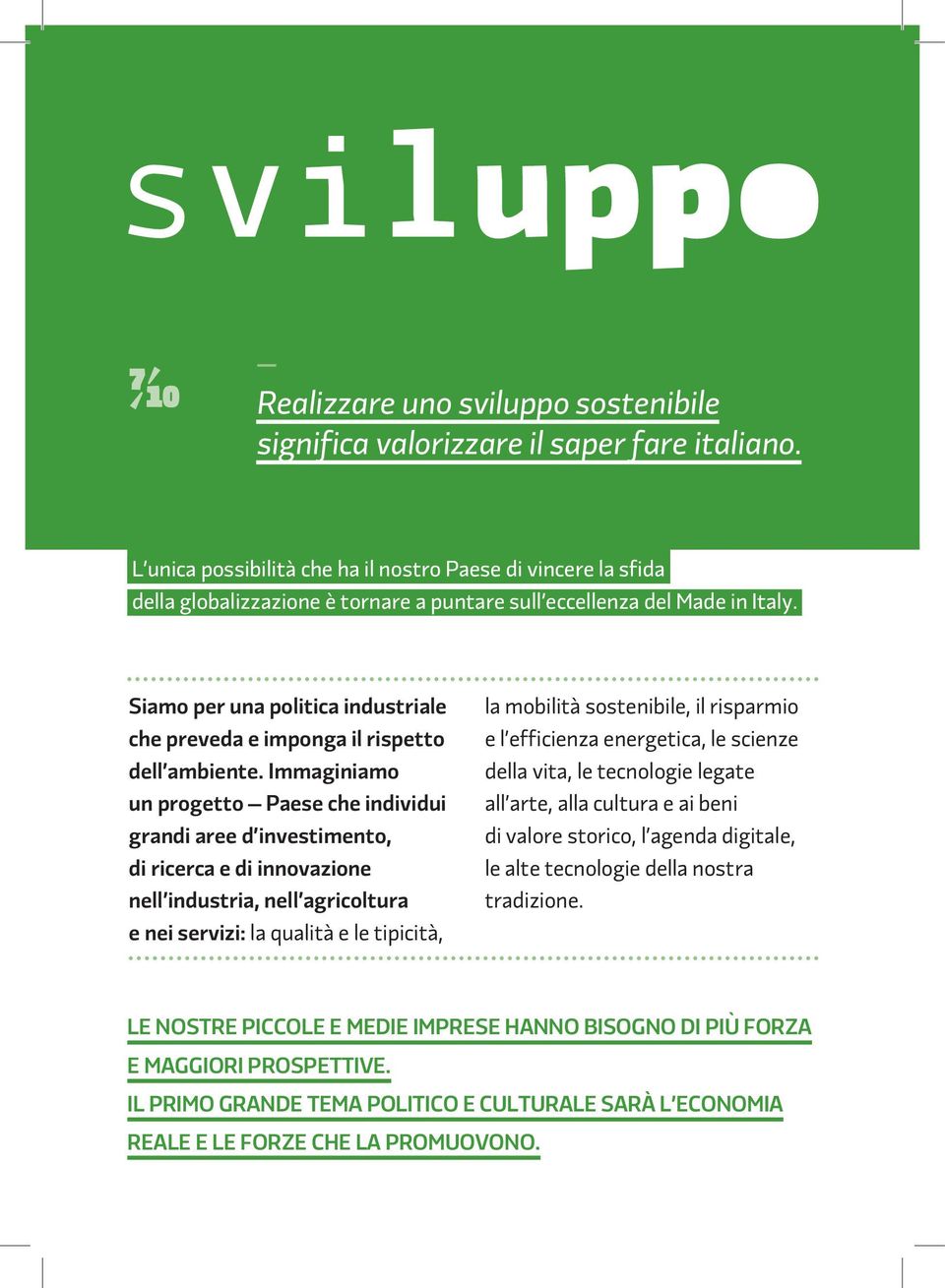 Siamo per una politica industriale che preveda e imponga il rispetto dell ambiente.