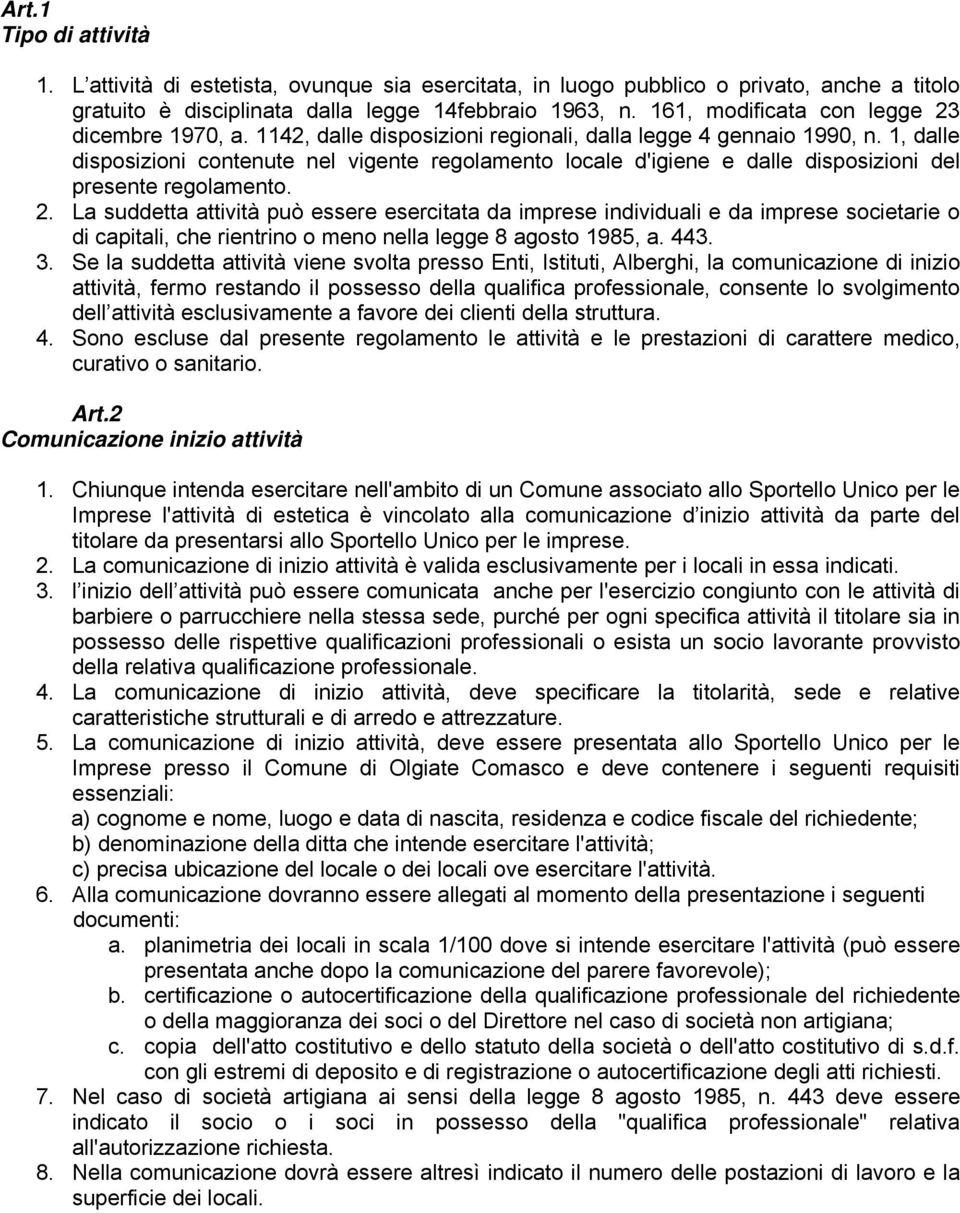 1, dalle disposizioni contenute nel vigente regolamento locale d'igiene e dalle disposizioni del presente regolamento. 2.