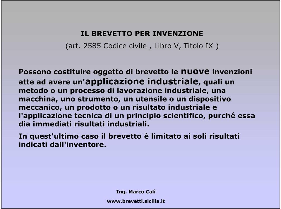 industriale, quali un metodo o un processo di lavorazione industriale, una macchina, uno strumento, un utensile o un dispositivo