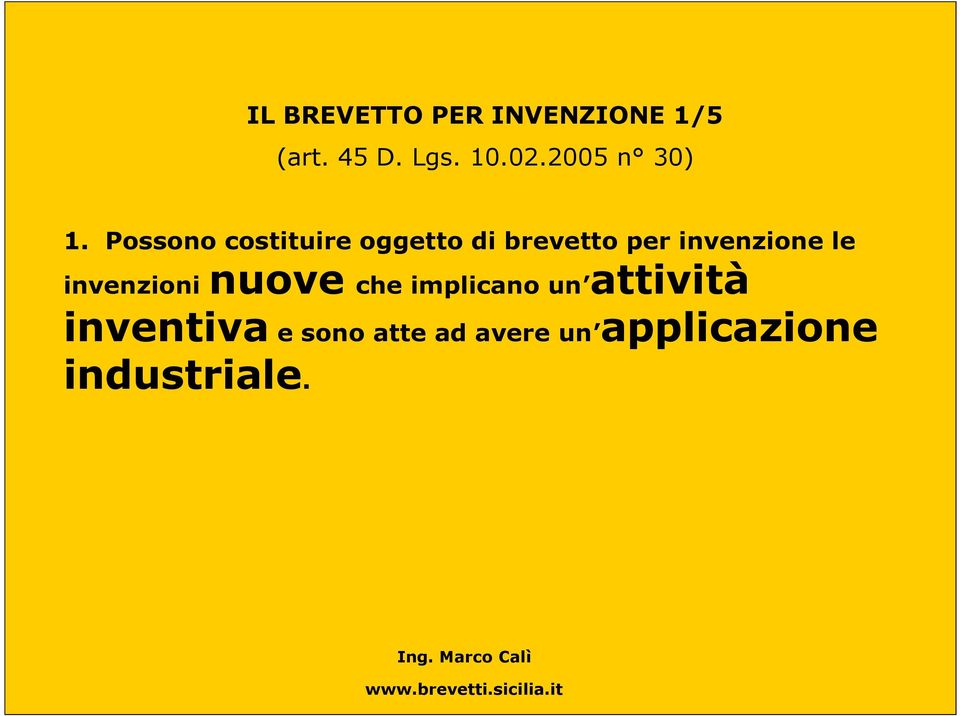 Possono costituire oggetto di brevetto per invenzione le