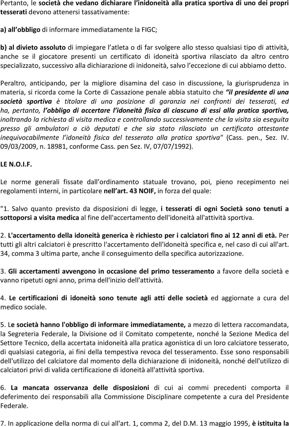 specializzato, successivo alla dichiarazione di inidoneità, salvo l eccezione di cui abbiamo detto.