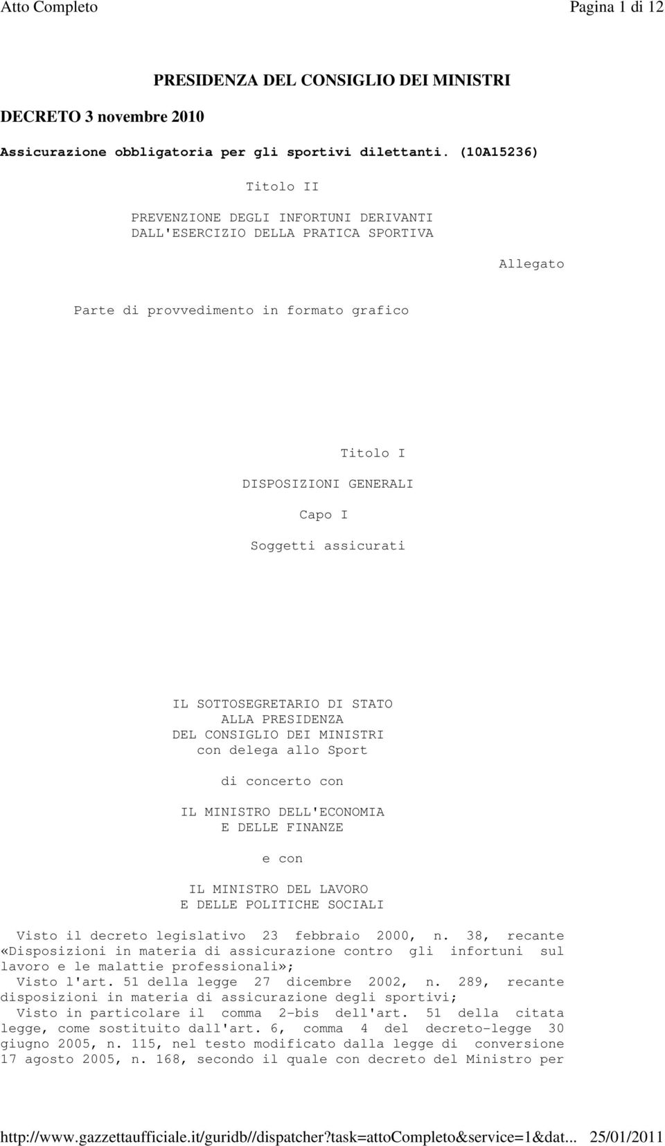 assicurati IL SOTTOSEGRETARIO DI STATO ALLA PRESIDENZA DEL CONSIGLIO DEI MINISTRI con delega allo Sport di concerto con IL MINISTRO DELL'ECONOMIA E DELLE FINANZE e con IL MINISTRO DEL LAVORO E DELLE