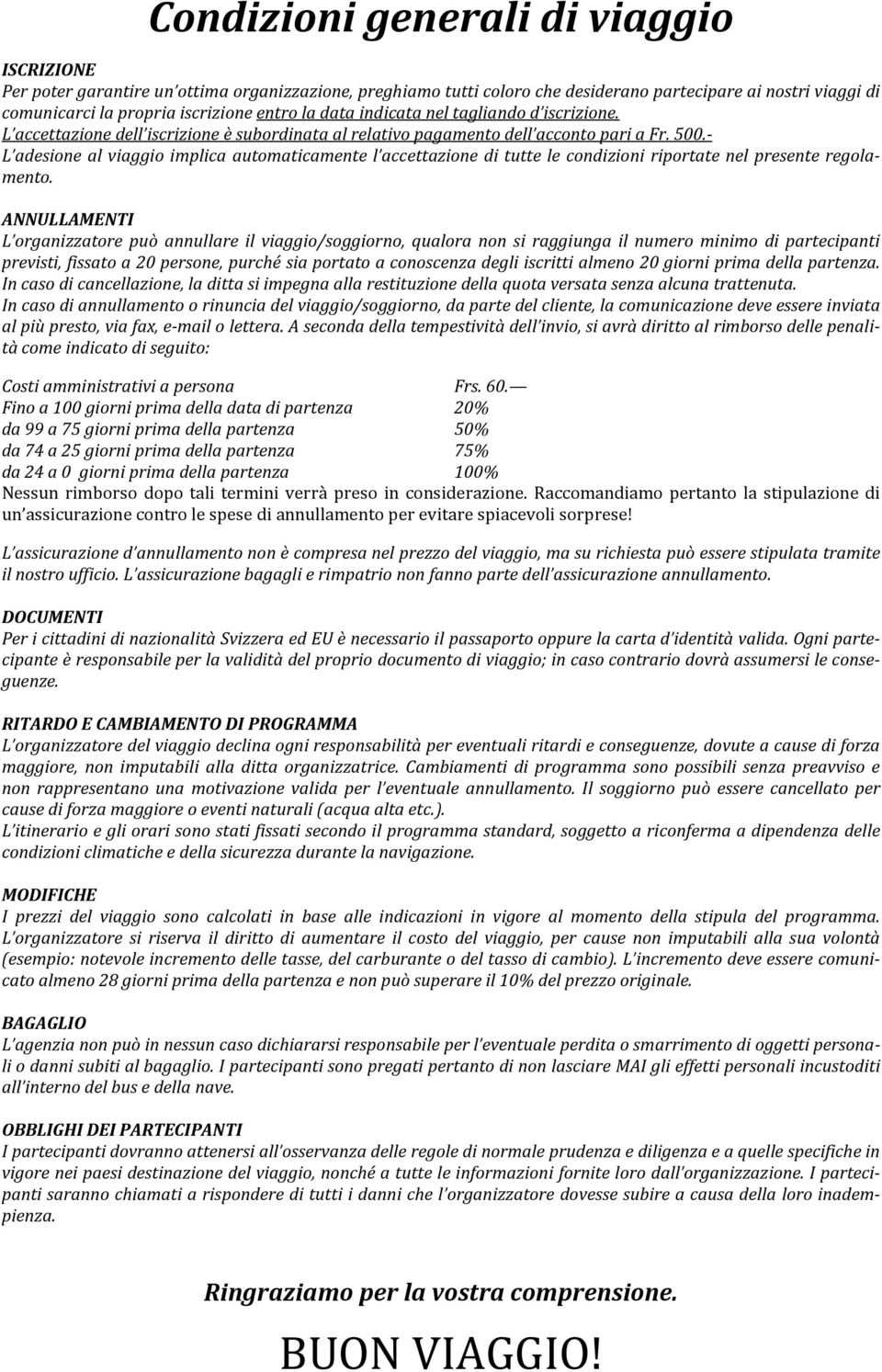 - L adesione al viaggio implica automaticamente l accettazione di tutte le condizioni riportate nel presente regolamento.
