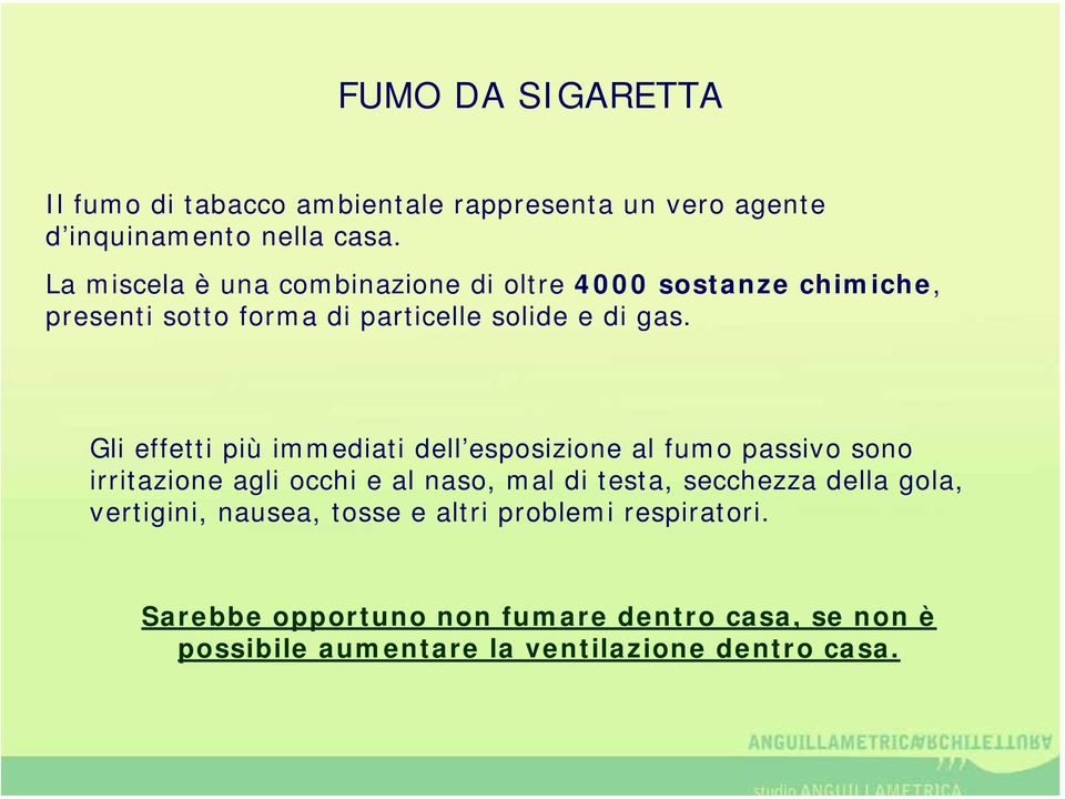 Gli effetti più immediati dell esposizione al fumo passivo sono irritazione agli occhi e al naso, mal di testa, secchezza