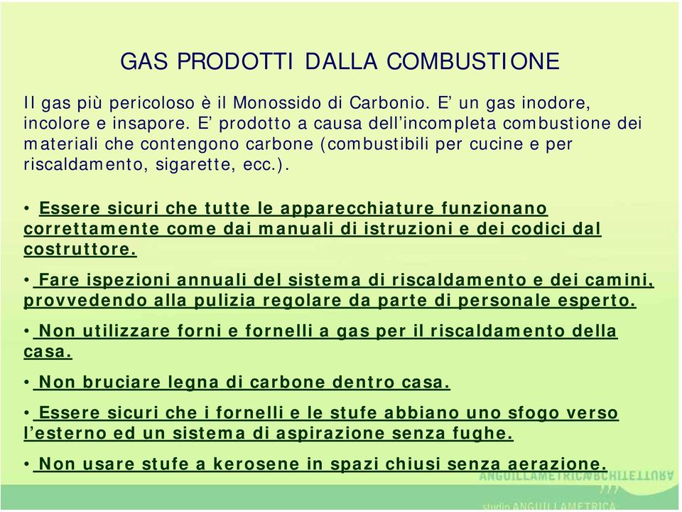 Essere sicuri che tutte le apparecchiature funzionano correttamente come dai manuali di istruzioni e dei codici dal costruttore.