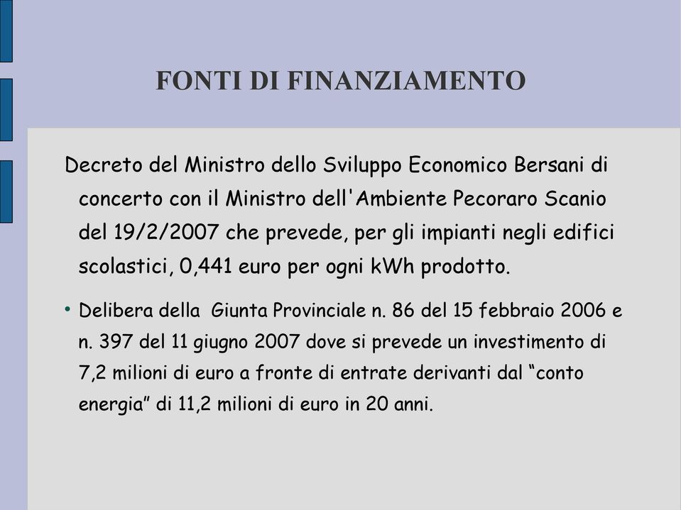 ogni kwh prodotto. Delibera della Giunta Provinciale n. 86 del 15 febbraio 2006 e n.