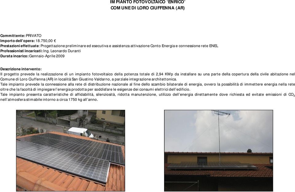 Leonardo Duranti Durata incarico: Gennaio-Aprile 2009 Il progetto prevede la realizzazione di un impianto fotovoltaico della potenza totale di 2,94 KWp da installare su una parte della copertura