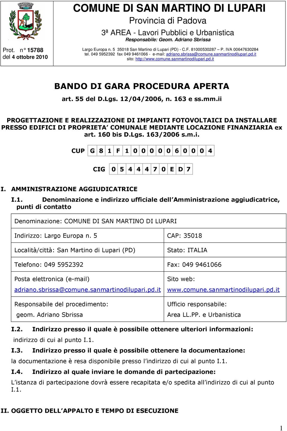 55 del D.Lgs. 12/04/2006, n. 163 e ss.mm.ii PROGETTAZIONE E REALIZZAZIONE DI IMPIANTI FOTOVOLTAICI DA INSTALLARE PRESSO EDIFICI DI PROPRIETA COMUNALE MEDIANTE LOCAZIONE FINANZIARIA ex art. 160 bis D.