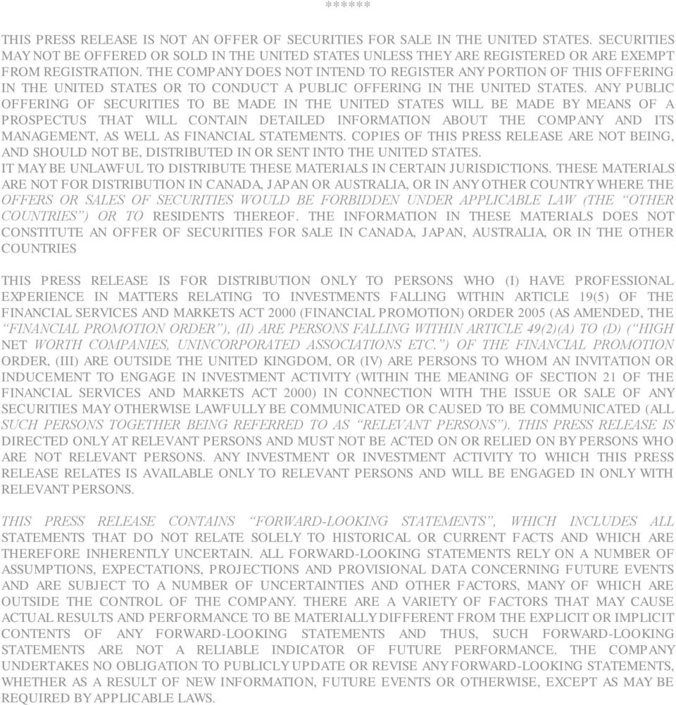 THE COMPANY DOES NOT INTEND TO REGISTER ANY PORTION OF THIS OFFERING IN THE UNITED STATES OR TO CONDUCT A PUBLIC OFFERING IN THE UNITED STATES.