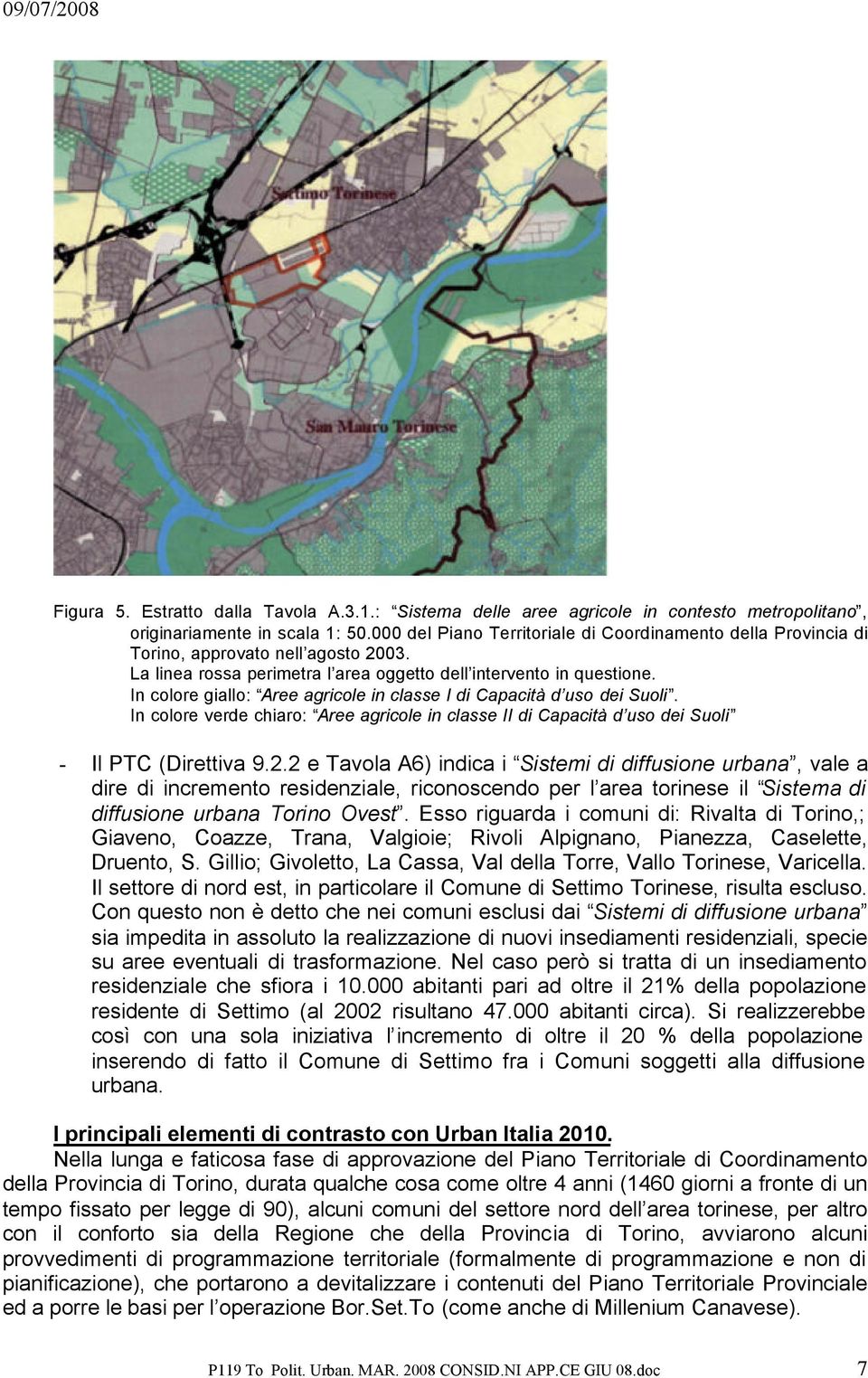 In colore giallo: Aree agricole in classe I di Capacità d uso dei Suoli. In colore verde chiaro: Aree agricole in classe II di Capacità d uso dei Suoli - Il PTC (Direttiva 9.2.