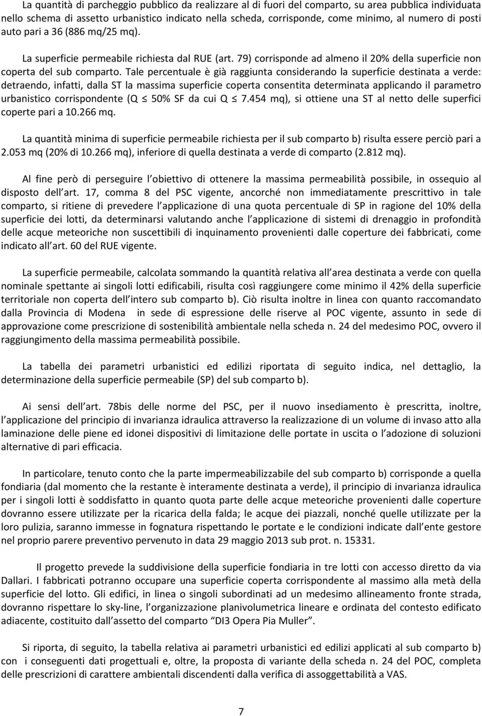 Tale percentuale è già raggiunta considerando la superficie destinata a verde: detraendo, infatti, dalla ST la massima superficie coperta consentita determinata applicando il parametro urbanistico