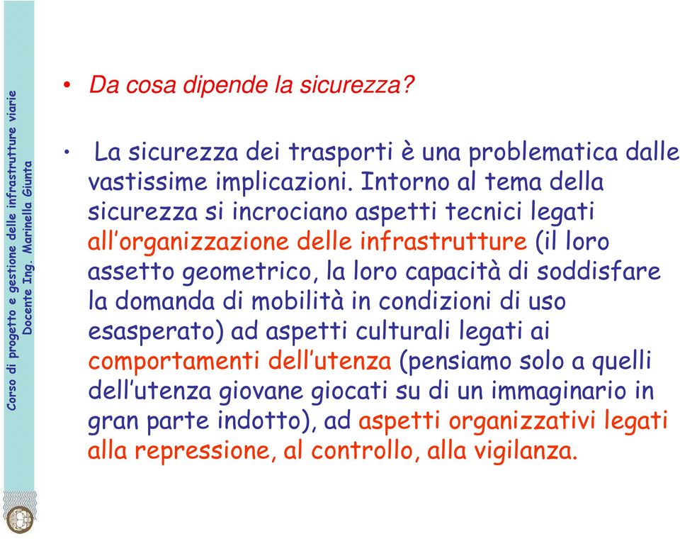 loro capacità di soddisfare la domanda di mobilità in condizioni di uso esasperato) ad aspetti culturali legati ai comportamenti dell utenza