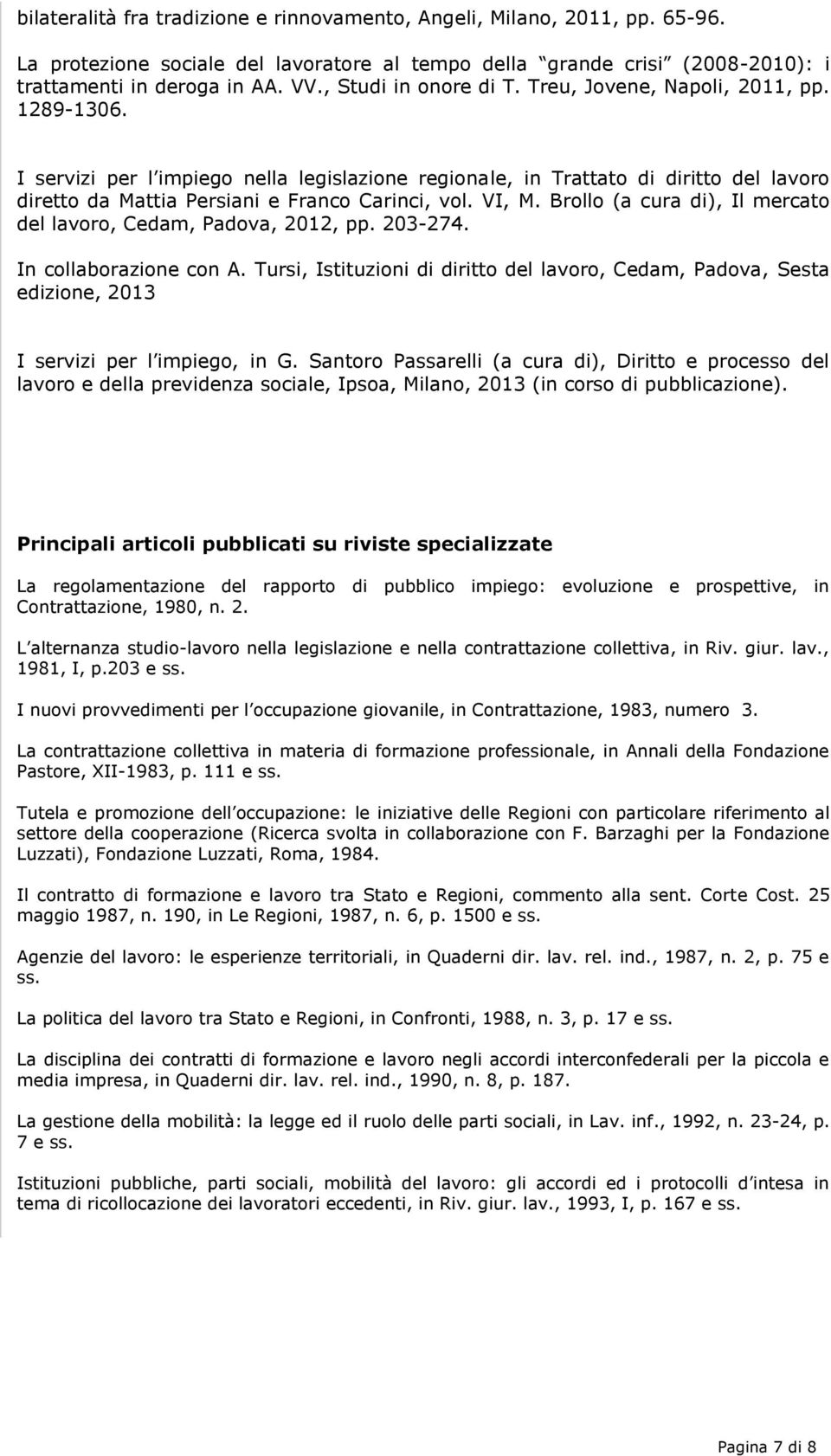 I servizi per l impiego nella legislazione regionale, in Trattato di diritto del lavoro diretto da Mattia Persiani e Franco Carinci, vol. VI, M.