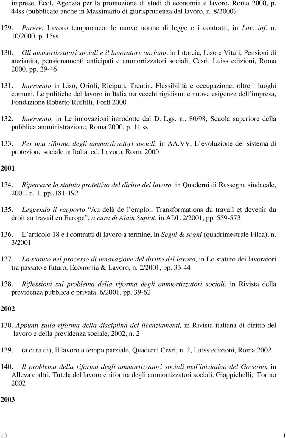 Gli ammortizzatori sociali e il lavoratore anziano, in Intorcia, Liso e Vitali, Pensioni di anzianità, pensionamenti anticipati e ammortizzatori sociali, Cesri, Luiss edizioni, Roma 2000, pp.