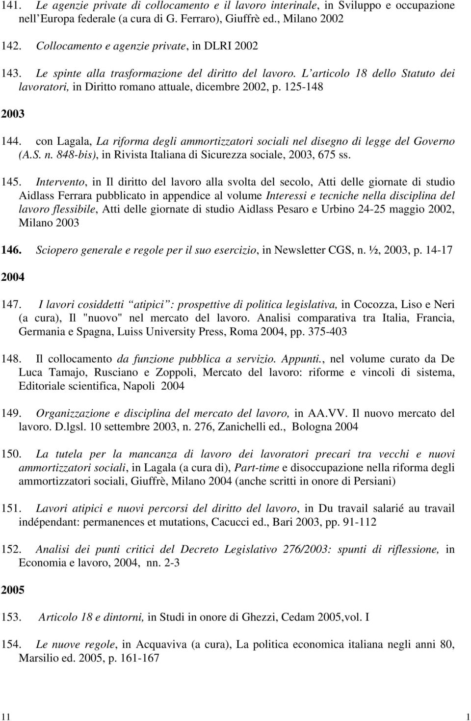 125-148 2003 144. con Lagala, La riforma degli ammortizzatori sociali nel disegno di legge del Governo (A.S. n. 848-bis), in Rivista Italiana di Sicurezza sociale, 2003, 675 ss. 145.