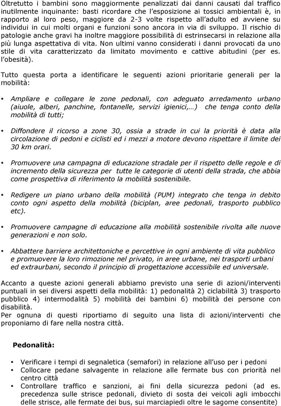 Il rischio di patologie anche gravi ha inoltre maggiore possibilità di estrinsecarsi in relazione alla più lunga aspettativa di vita.