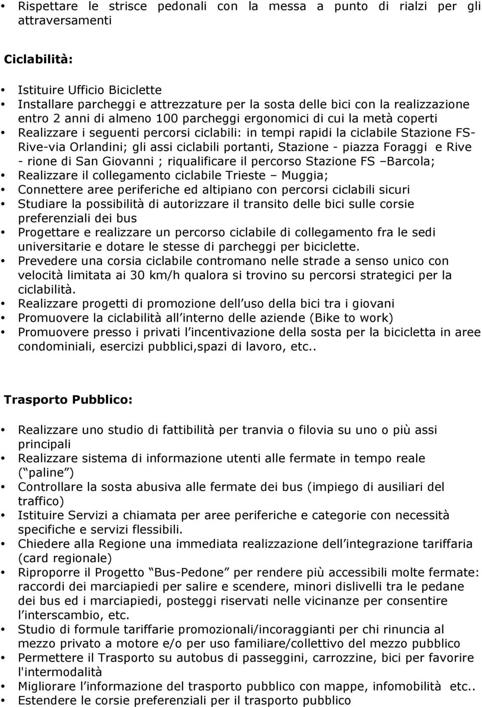 ciclabili portanti, Stazione - piazza Foraggi e Rive - rione di San Giovanni ; riqualificare il percorso Stazione FS Barcola; Realizzare il collegamento ciclabile Trieste Muggia; Connettere aree