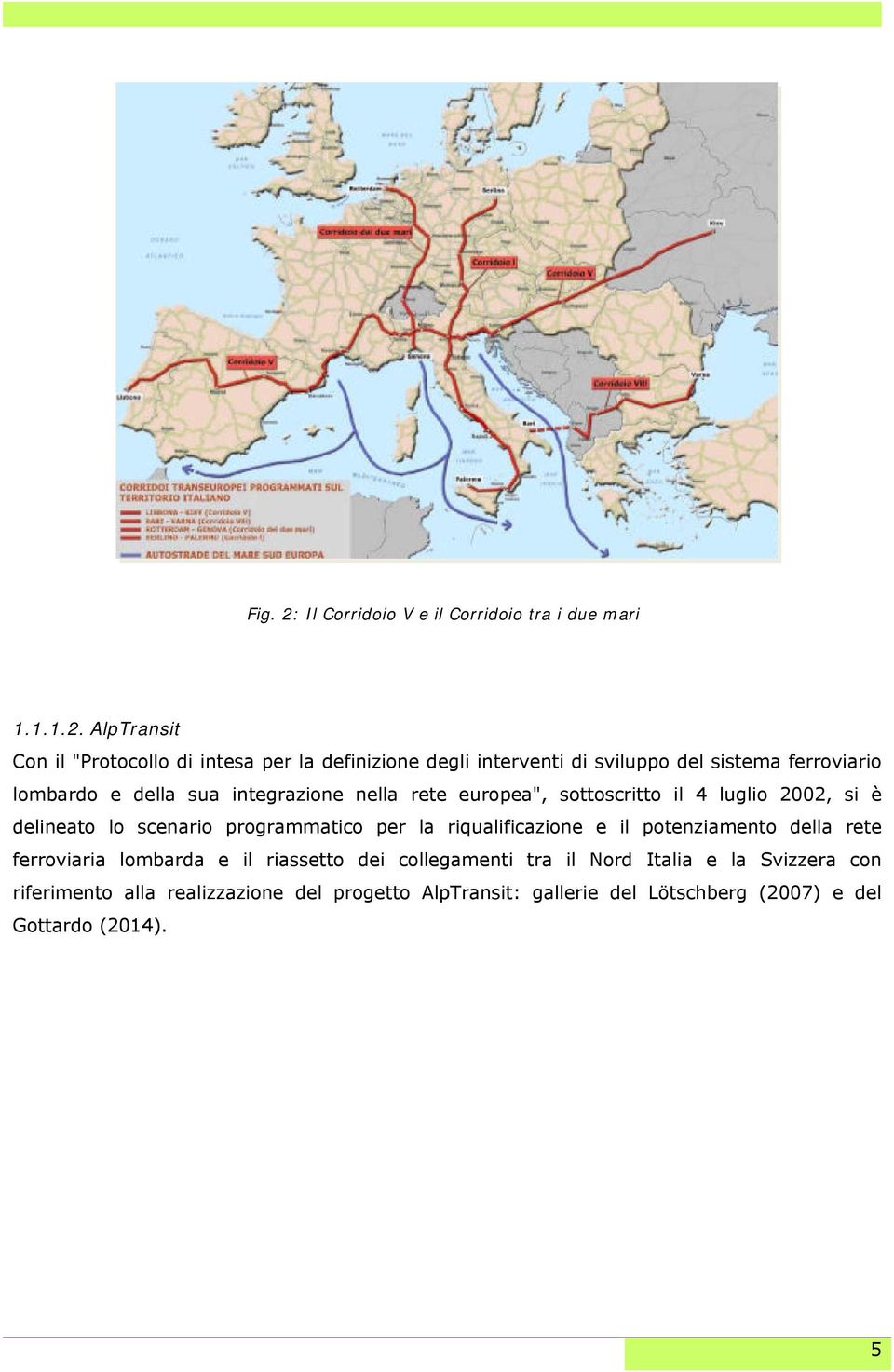 AlpTransit Con il "Protocollo di intesa per la definizione degli interventi di sviluppo del sistema ferroviario lombardo e della sua