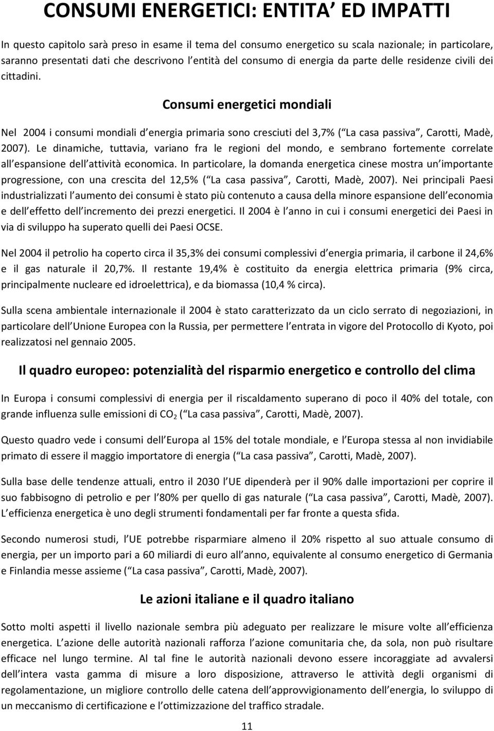 Consumi energetici mondiali Nel 2004 i consumi mondiali d energia primaria sono cresciuti del 3,7% ( La casa passiva, Carotti, Madè, 2007).