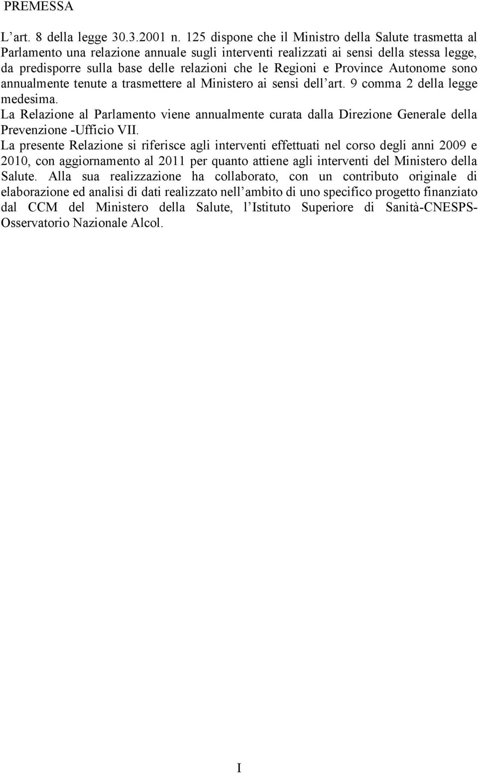 Regioni e Province Autonome sono annualmente tenute a trasmettere al Ministero ai sensi dell art. 9 comma 2 della legge medesima.