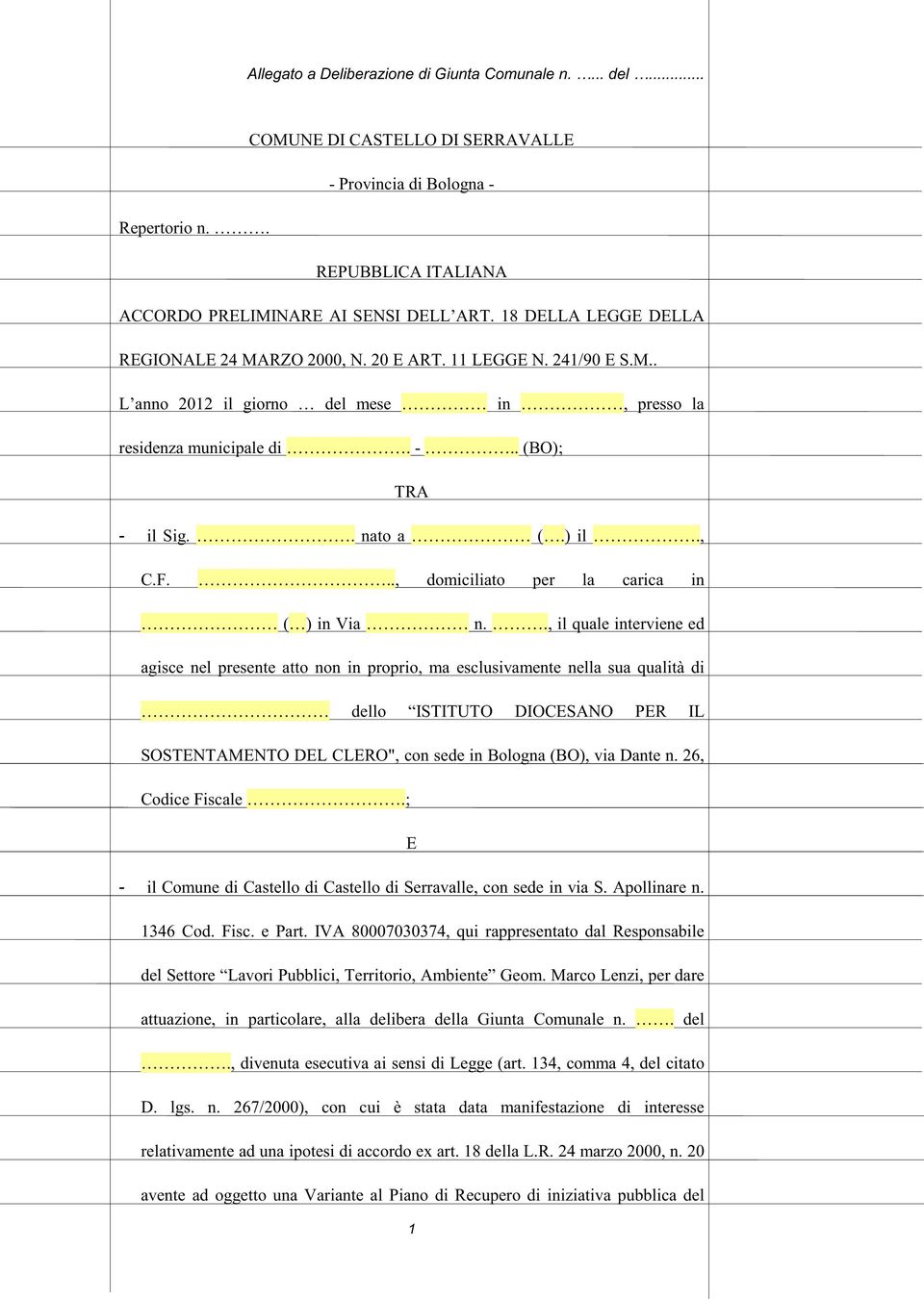 ., il quale interviene ed agisce nel presente atto non in proprio, ma esclusivamente nella sua qualità di dello ISTITUTO DIOCESANO PER IL SOSTENTAMENTO DEL CLERO", con sede in Bologna (BO), via Dante