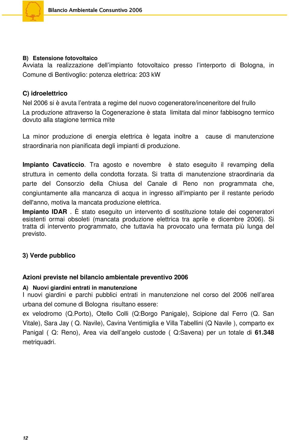 produzione di energia elettrica è legata inoltre a straordinaria non pianificata degli impianti di produzione. cause di manutenzione Impianto Cavaticcio.