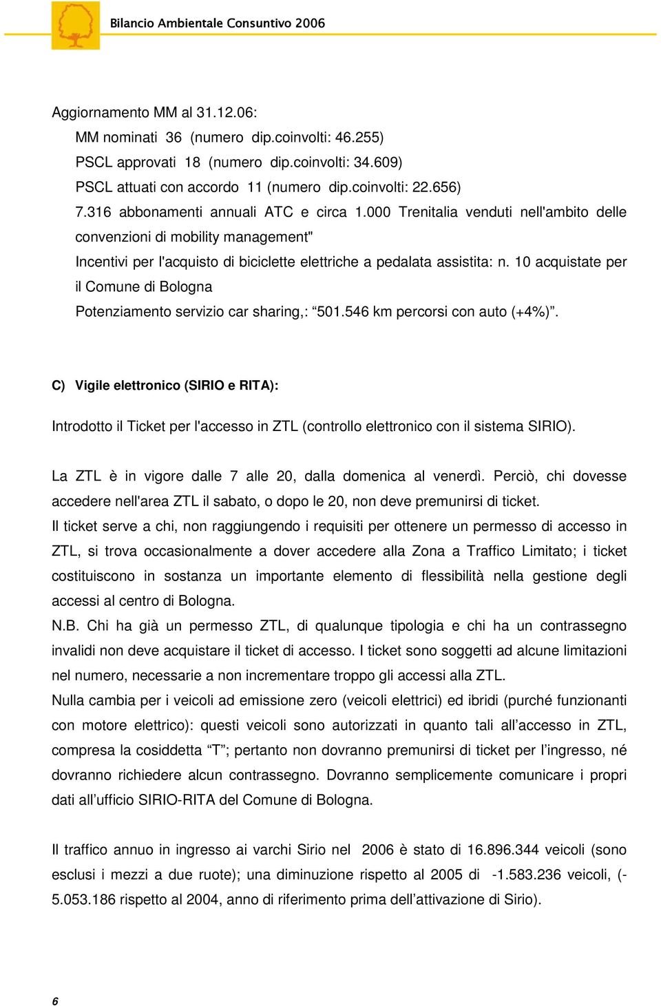 10 acquistate per il Comune di Bologna Potenziamento servizio car sharing,: 501.546 km percorsi con auto (+4%).