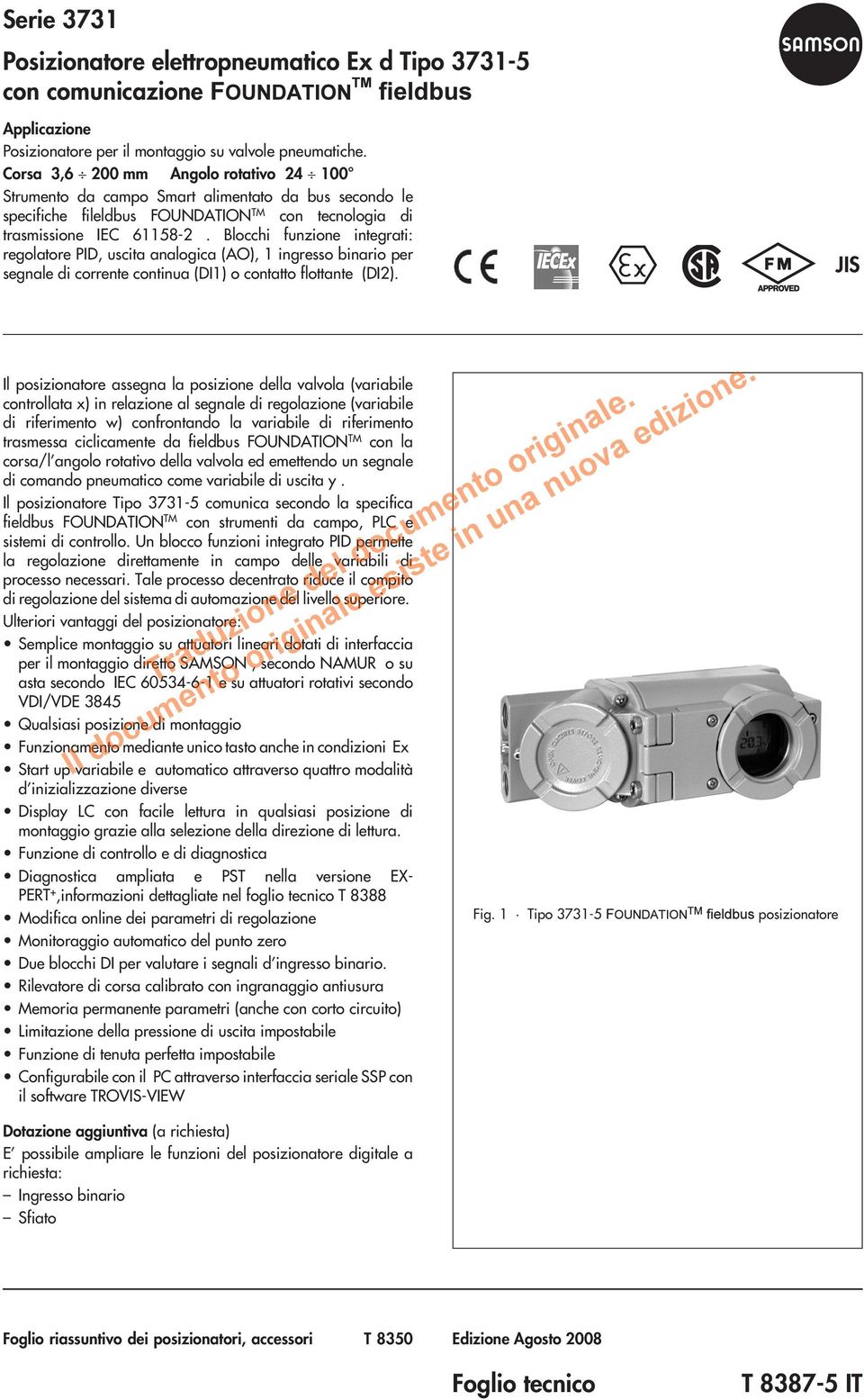 Blocchi funzione integrati: regolatore PID, uscita analogica (AO), 1 ingresso binario per segnale di corrente continua (DI1) o contatto flottante (DI2).