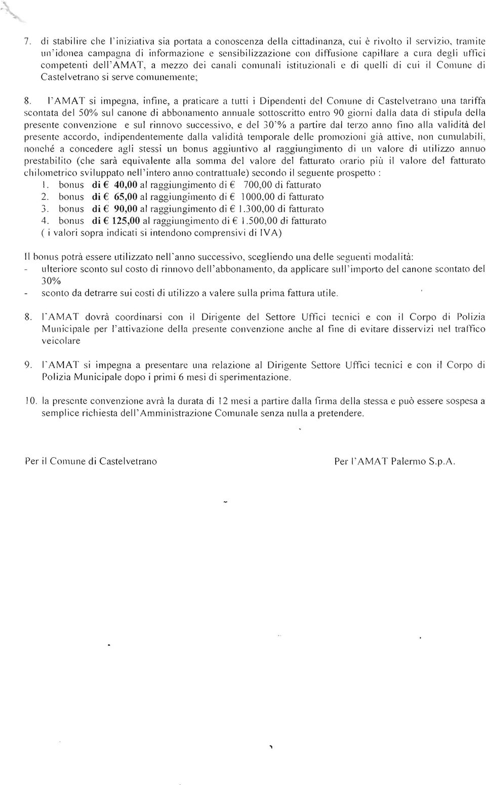 l'amat si impegna, infine, a praticare a turti i Dipendenti del Comune di Castelvetrano una tariffa scontata del 50% sul canone di abbonamento annuale sottoscritto entro 90 giorni dalla data di