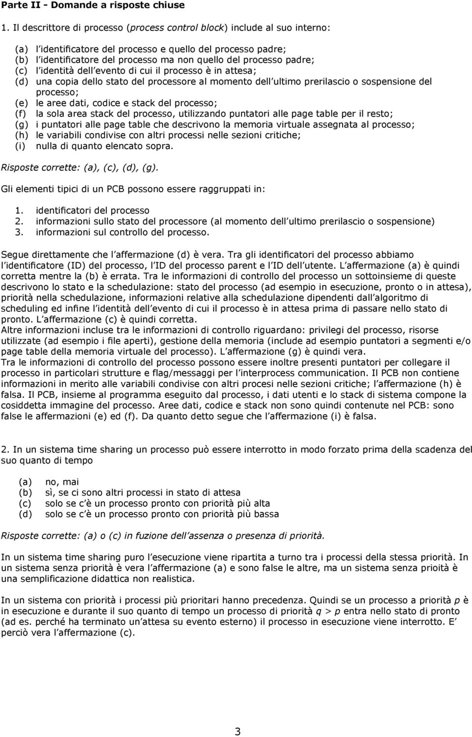 padre; (c) l identità dell evento di cui il processo è in attesa; (d) una copia dello stato del processore al momento dell ultimo prerilascio o sospensione del processo; (e) le aree dati, codice e