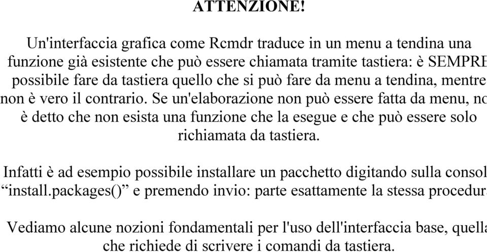 quello che si può fare da menu a tendina, mentre non è vero il contrario.