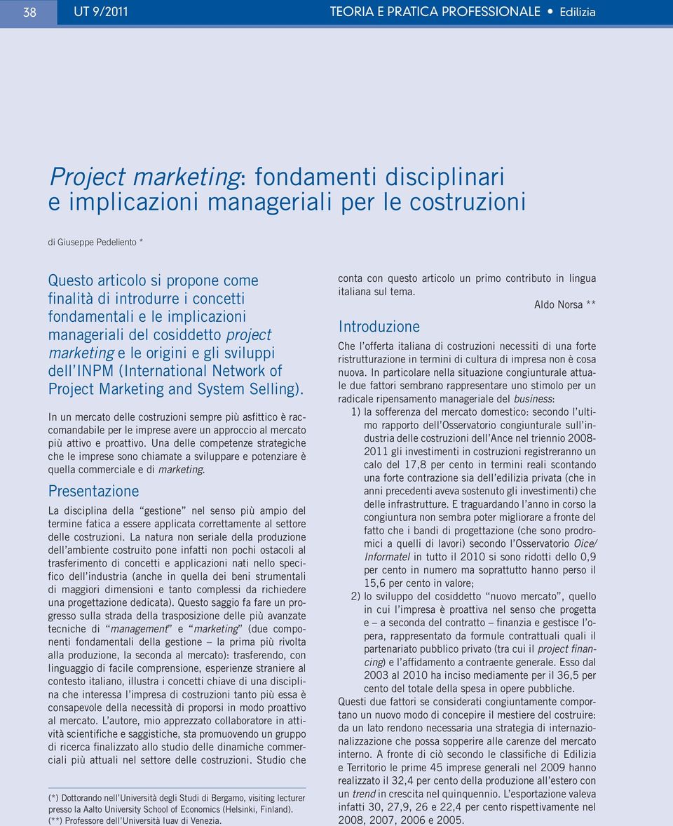 System Selling). In un mercato delle costruzioni sempre più asfittico è raccomandabile per le imprese avere un approccio al mercato più attivo e proattivo.