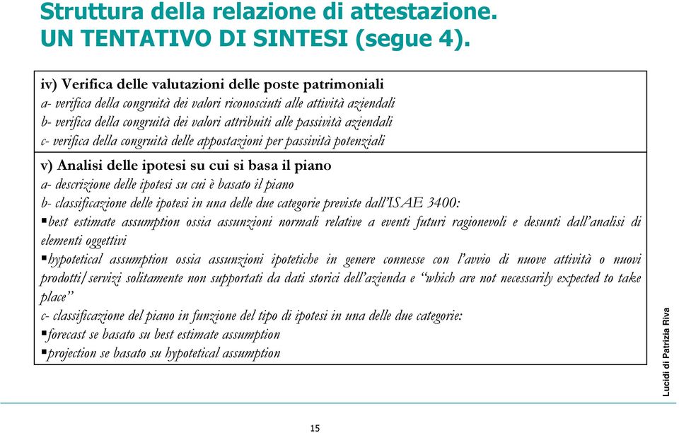 aziendali c- verifica della congruità delle appostazioni per passività potenziali v) Analisi delle ipotesi su cui si basa il piano a- descrizione delle ipotesi su cui è basato il piano b-