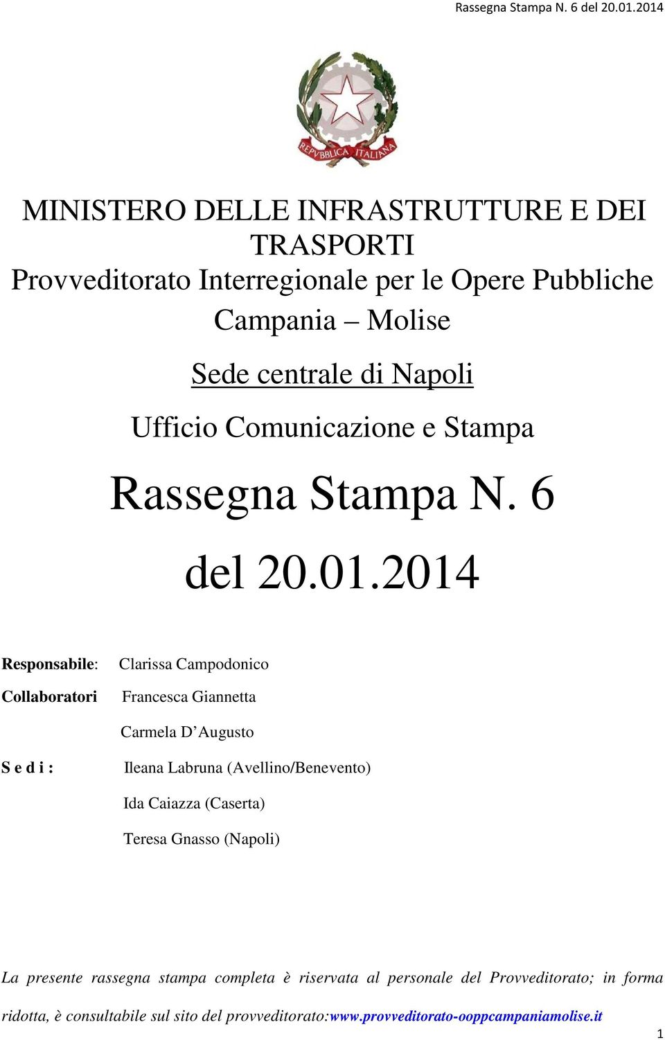 2014 Responsabile: Collaboratori Clarissa Campodonico Francesca Giannetta Carmela D Augusto S e d i : Ileana Labruna (Avellino/Benevento) Ida