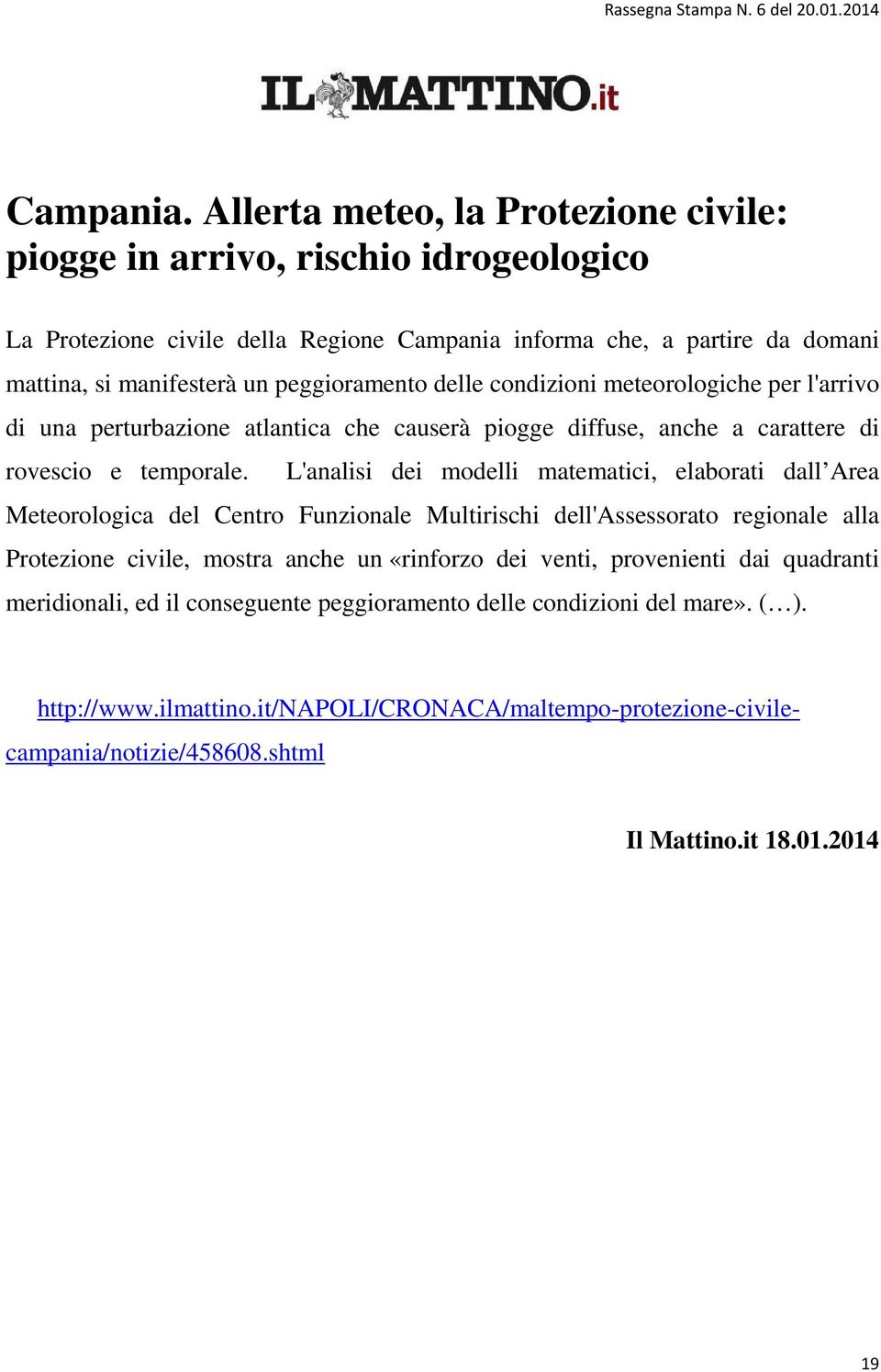 peggioramento delle condizioni meteorologiche per l'arrivo di una perturbazione atlantica che causerà piogge diffuse, anche a carattere di rovescio e temporale.