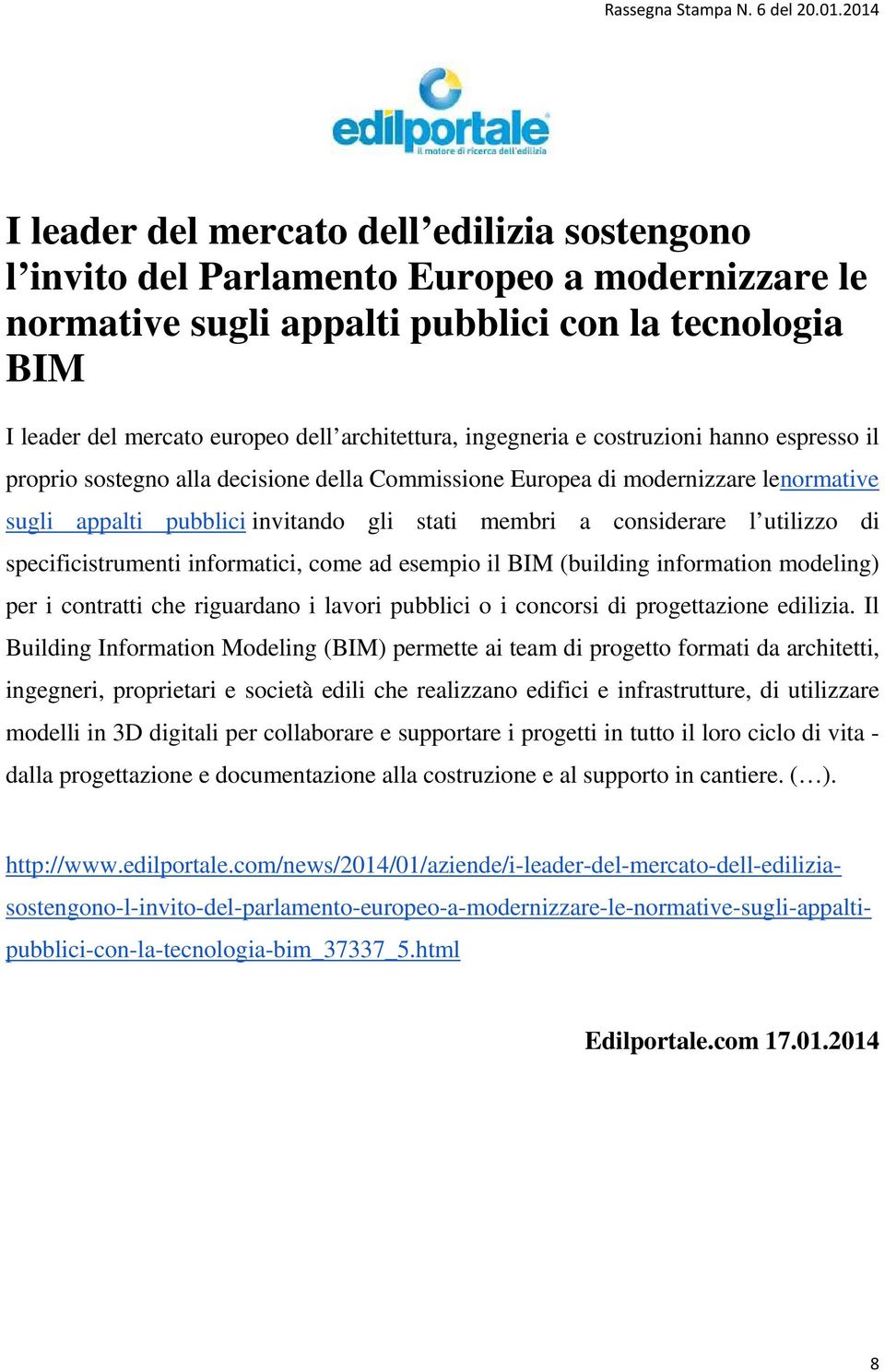 utilizzo di specificistrumenti informatici, come ad esempio il BIM (building information modeling) per i contratti che riguardano i lavori pubblici o i concorsi di progettazione edilizia.